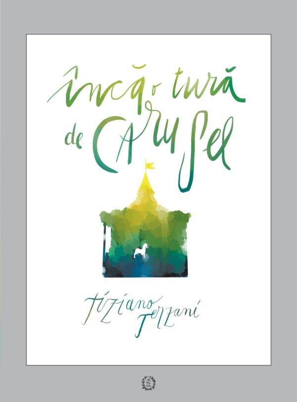 Inca o tura de carusel Tiziano Terzani